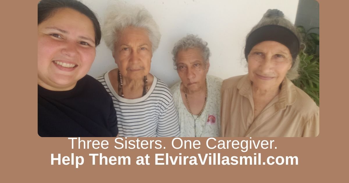 Elvira Villasmil with her mother and two aunts, with the words Three sisters. One caregiver. Help them at elviravillasmil.com